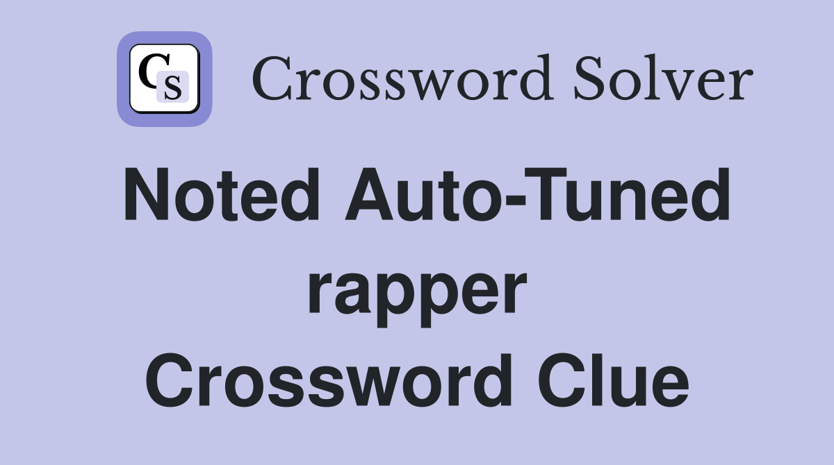 Noted Auto-Tuned rapper Crossword Clue