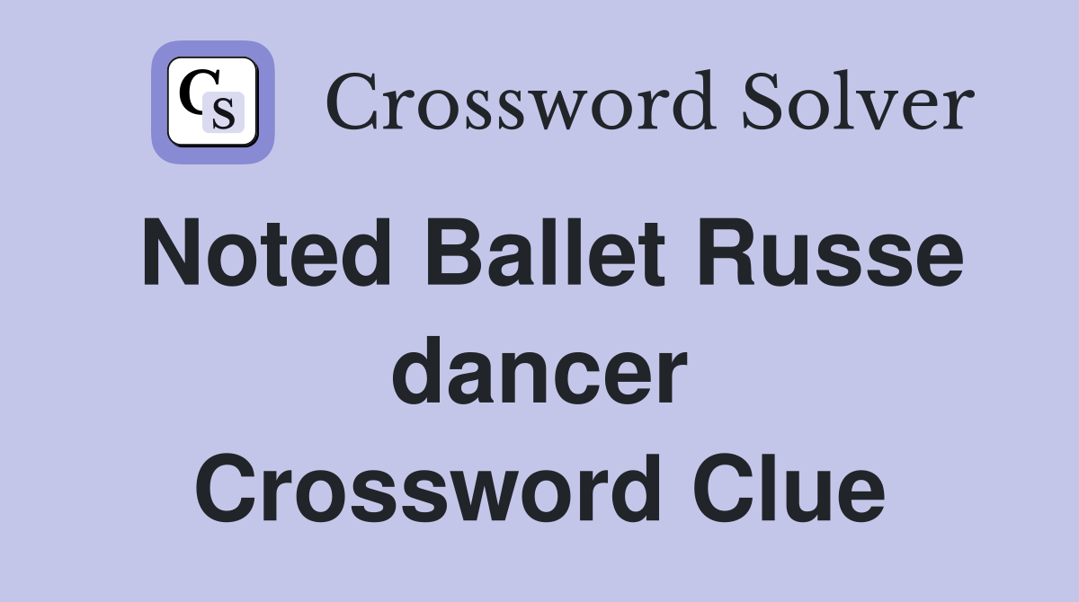 Noted Ballet Russe dancer Crossword Clue