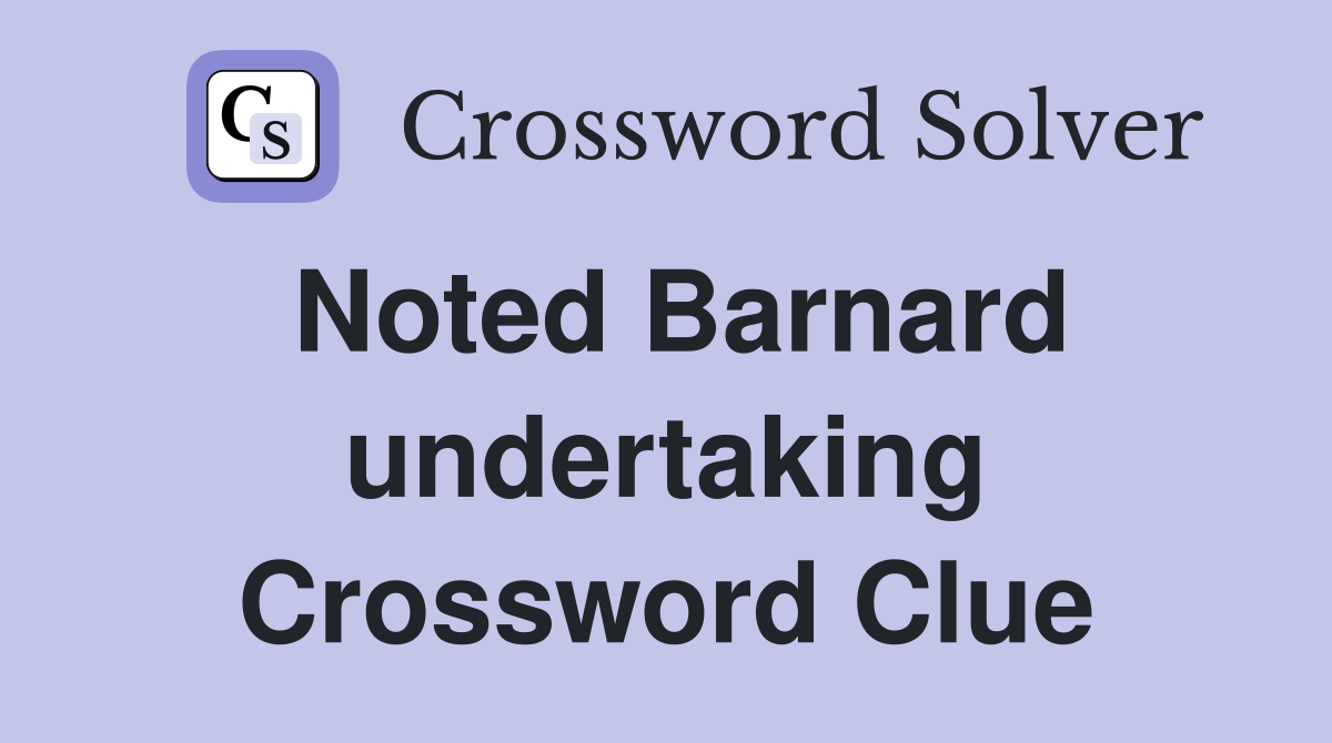 Noted Barnard undertaking Crossword Clue