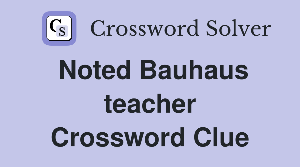 Noted Bauhaus teacher Crossword Clue