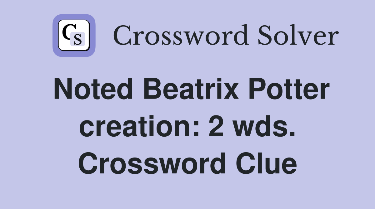 Noted Beatrix Potter creation: 2 wds. Crossword Clue
