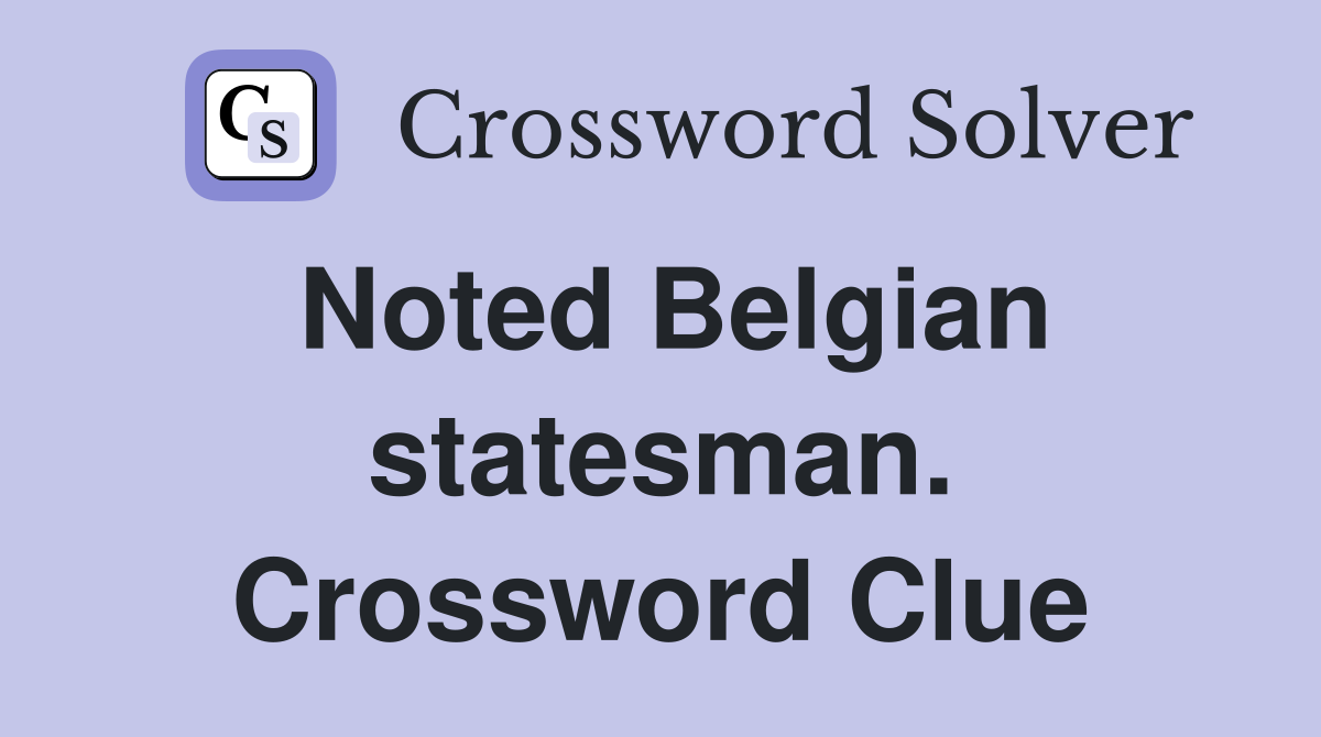 Noted Belgian statesman. Crossword Clue