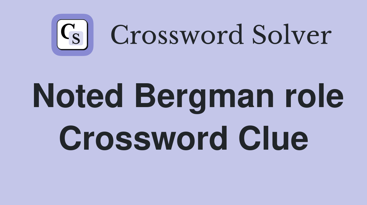 Noted Bergman role Crossword Clue