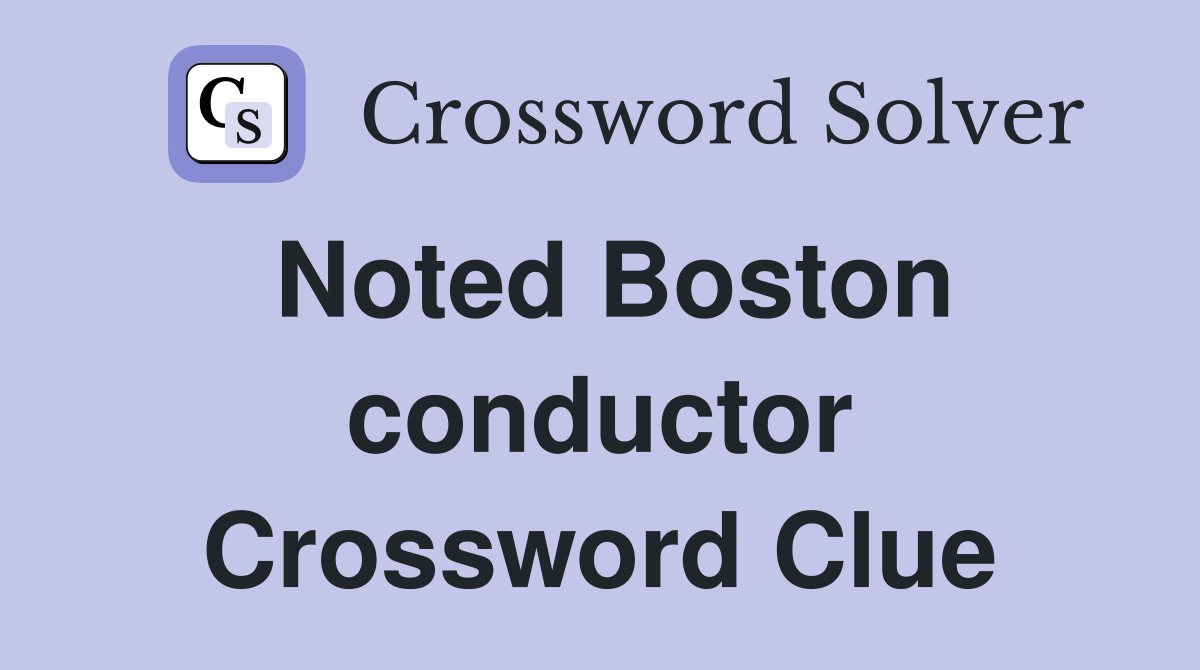 Noted Boston conductor Crossword Clue
