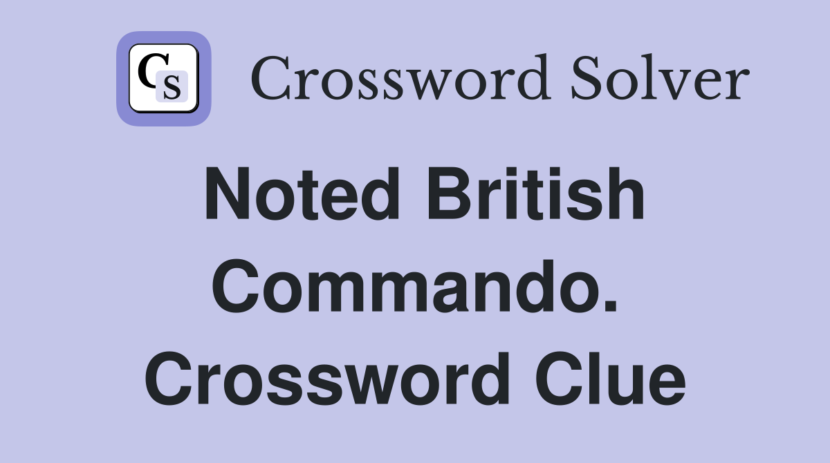 Noted British Commando. Crossword Clue