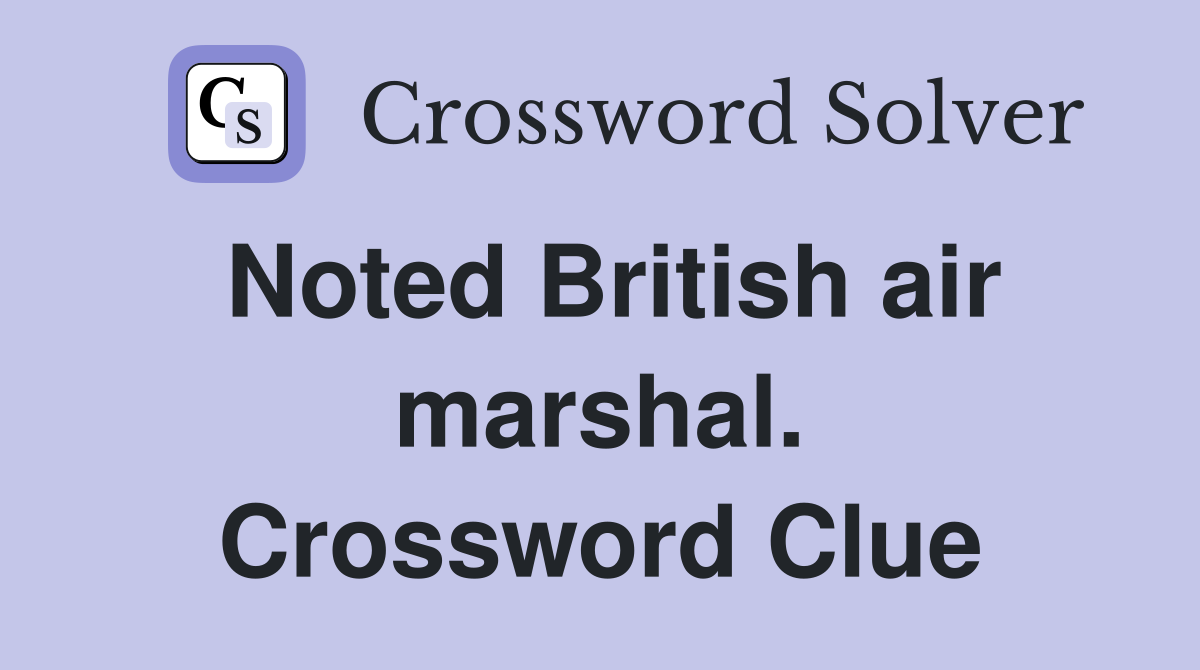 Noted British air marshal. Crossword Clue