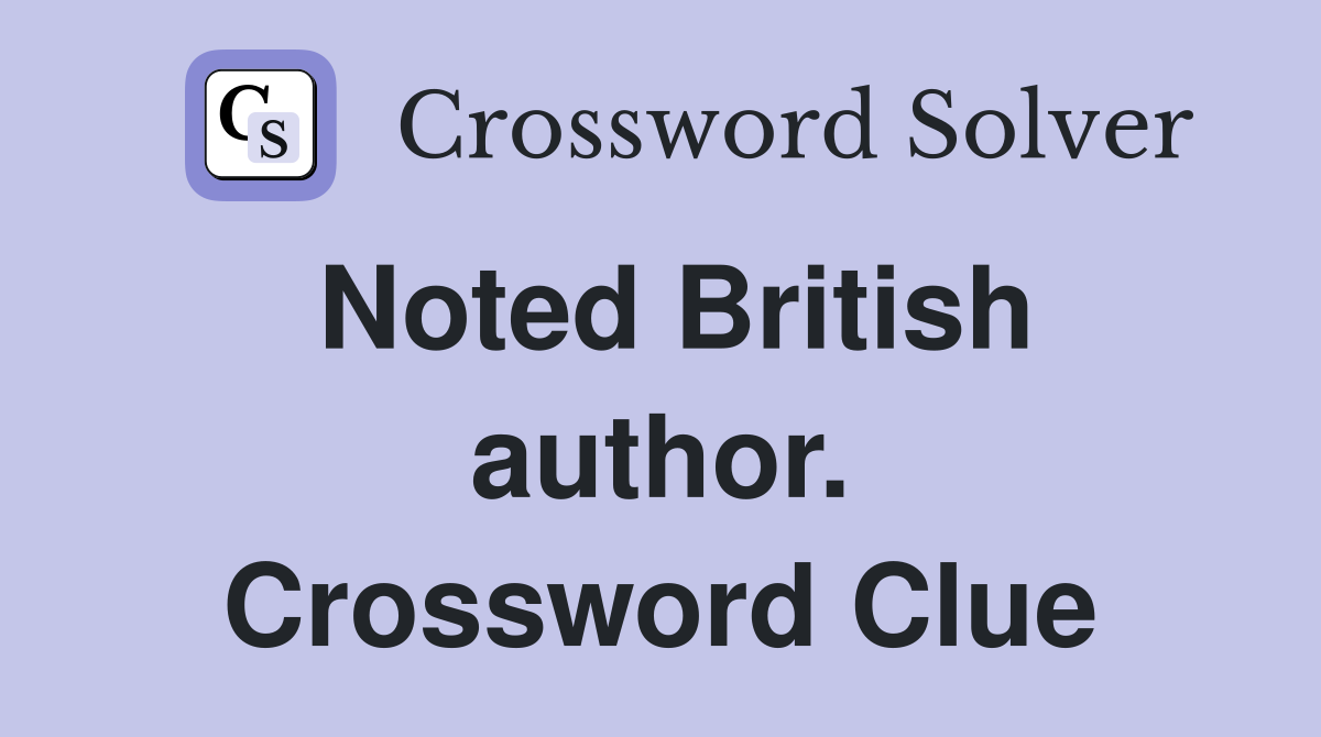 Noted British author. Crossword Clue