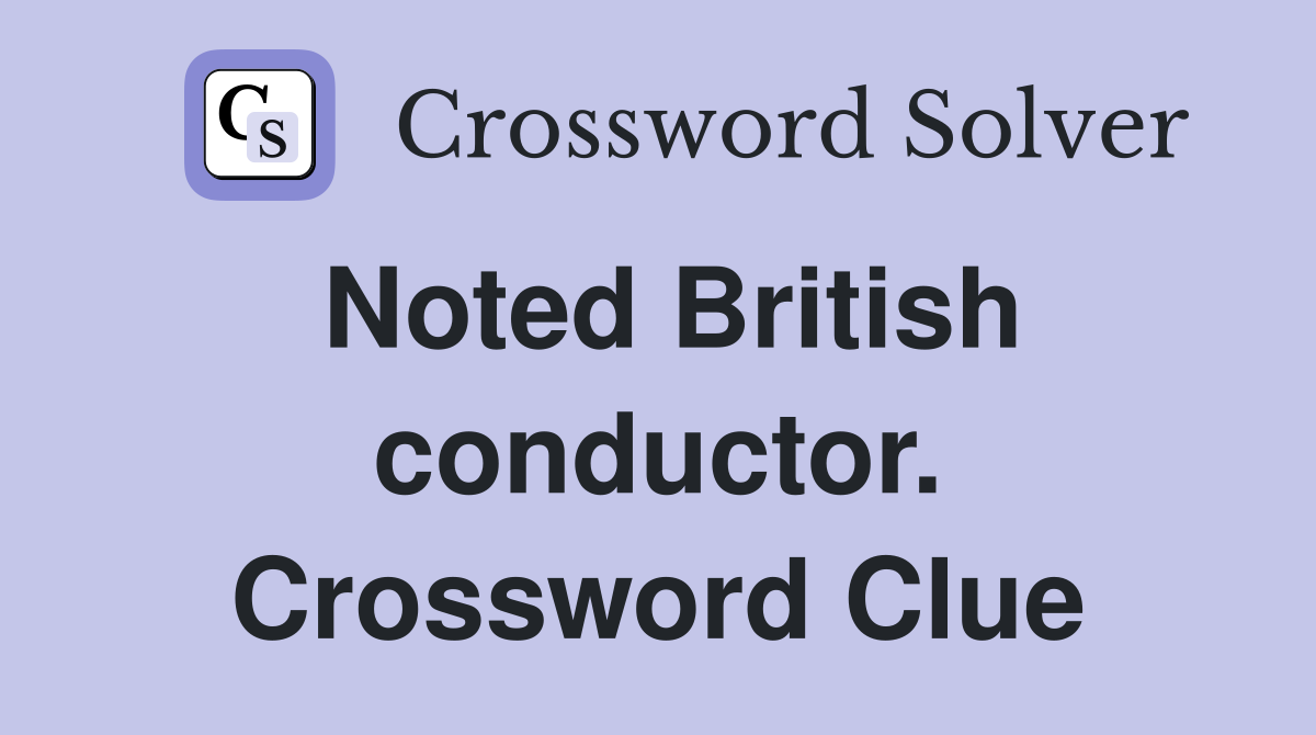 Noted British conductor. Crossword Clue