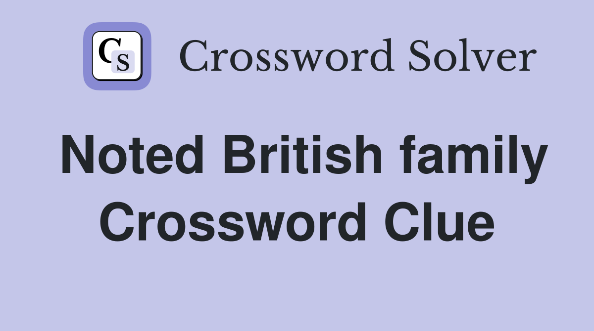Noted British family Crossword Clue