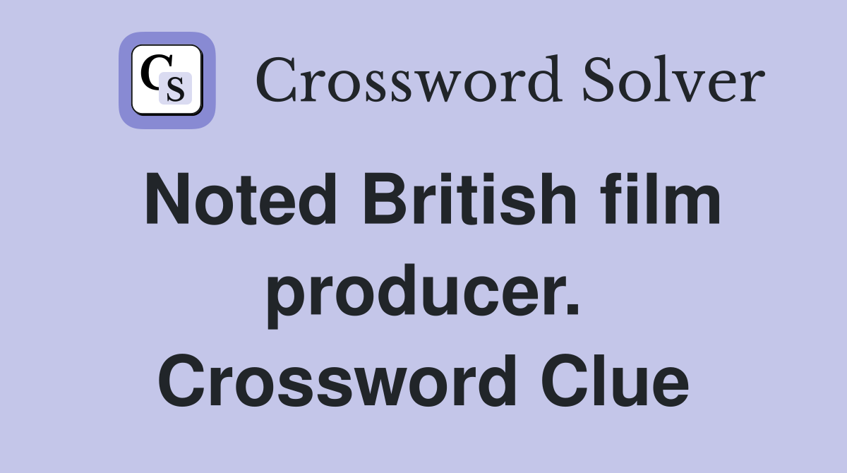 Noted British film producer. Crossword Clue