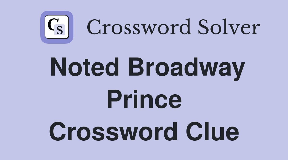 Noted Broadway Prince Crossword Clue