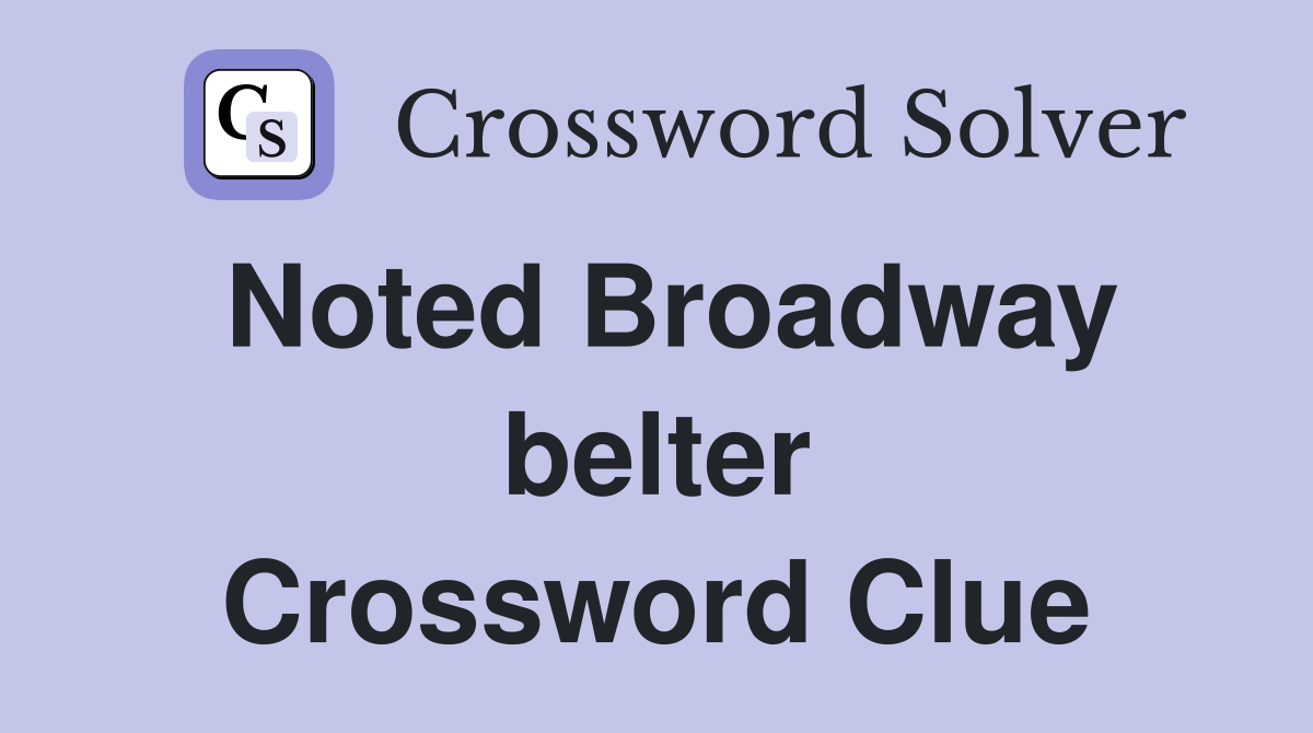 Noted Broadway belter Crossword Clue