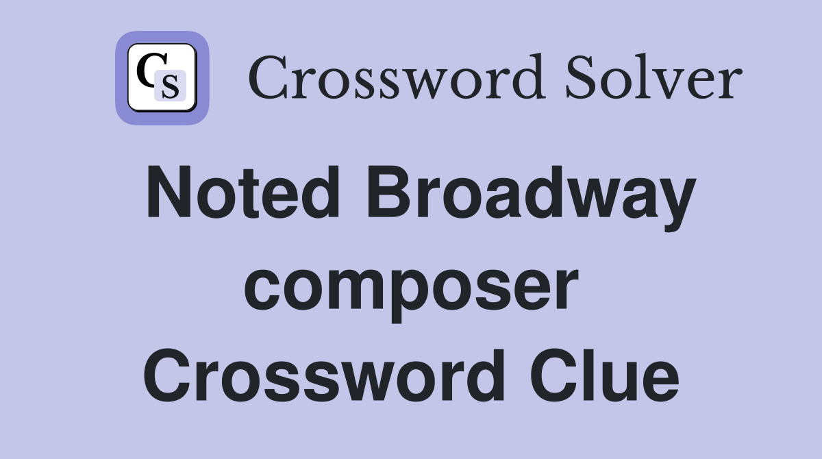 Noted Broadway composer Crossword Clue