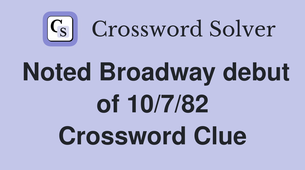 Noted Broadway debut of 10/7/82 Crossword Clue