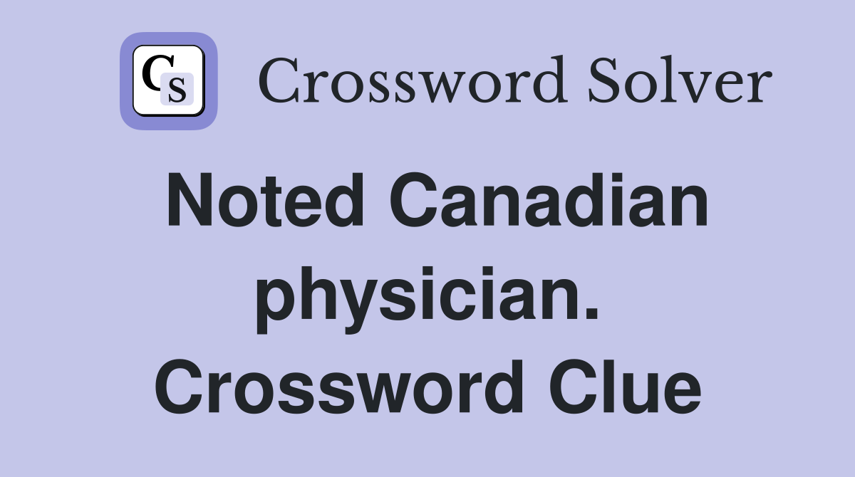 Noted Canadian physician. Crossword Clue