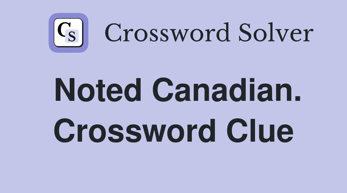 Noted Canadian. Crossword Clue