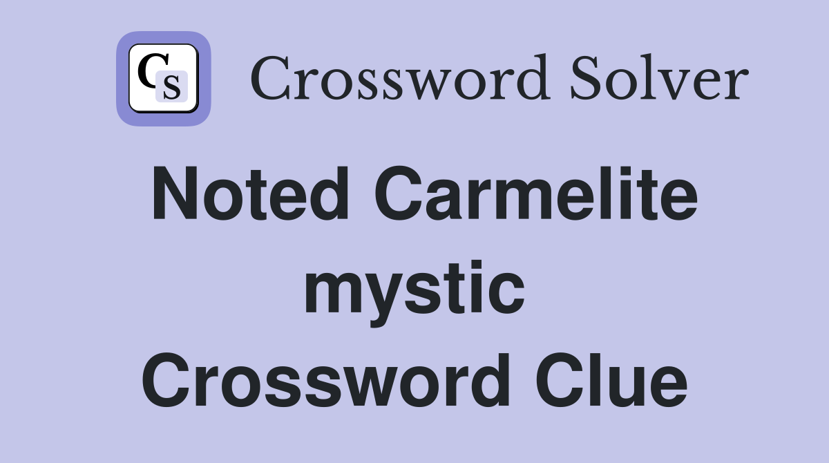Noted Carmelite mystic Crossword Clue