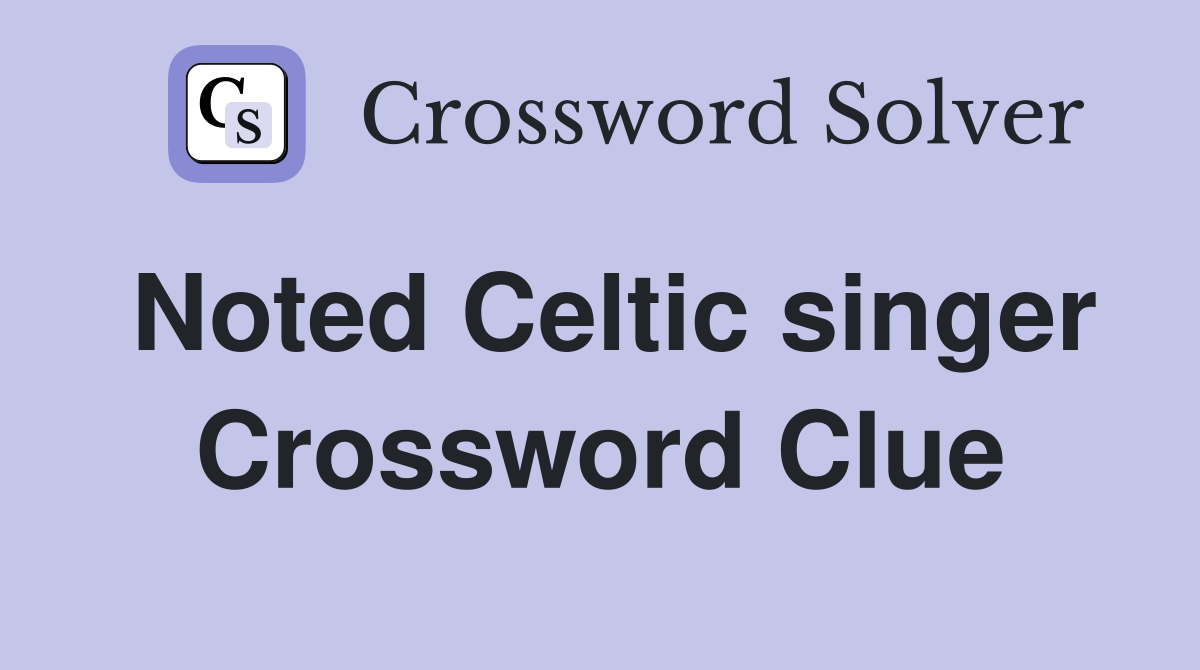 Noted Celtic singer Crossword Clue