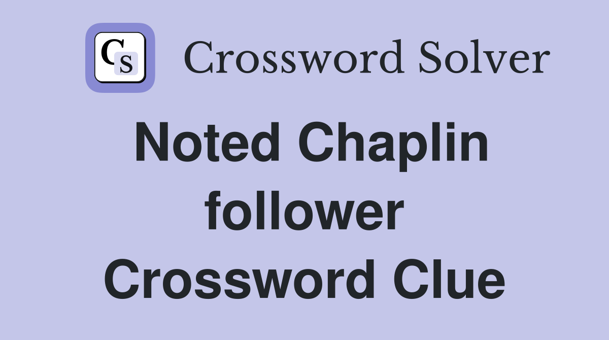 Noted Chaplin follower Crossword Clue