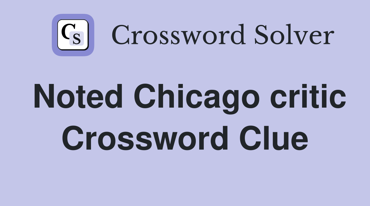 Noted Chicago critic Crossword Clue