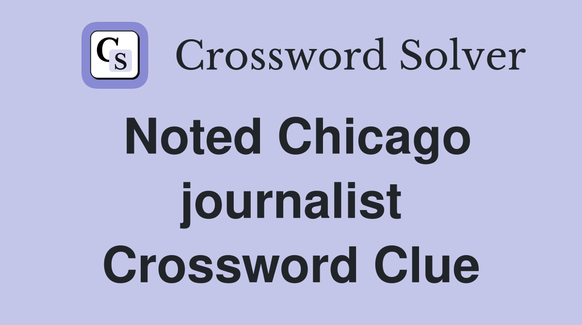 Noted Chicago journalist Crossword Clue