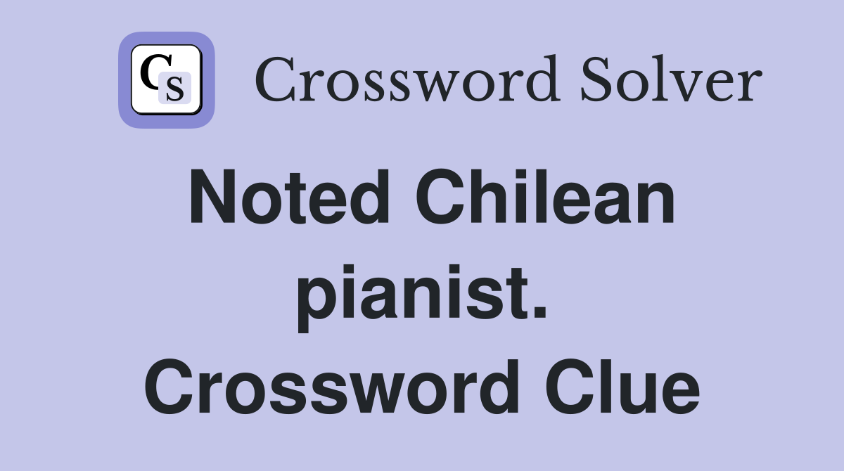 Noted Chilean pianist. Crossword Clue