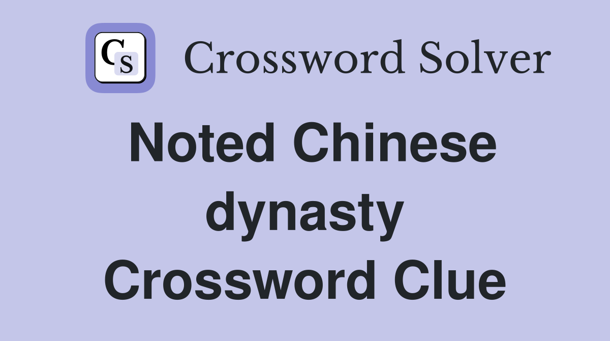 Noted Chinese dynasty Crossword Clue