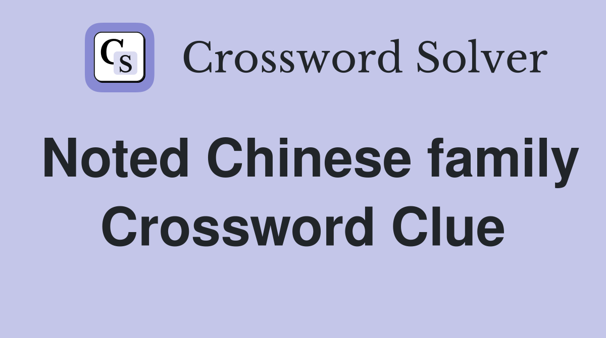 Noted Chinese family Crossword Clue
