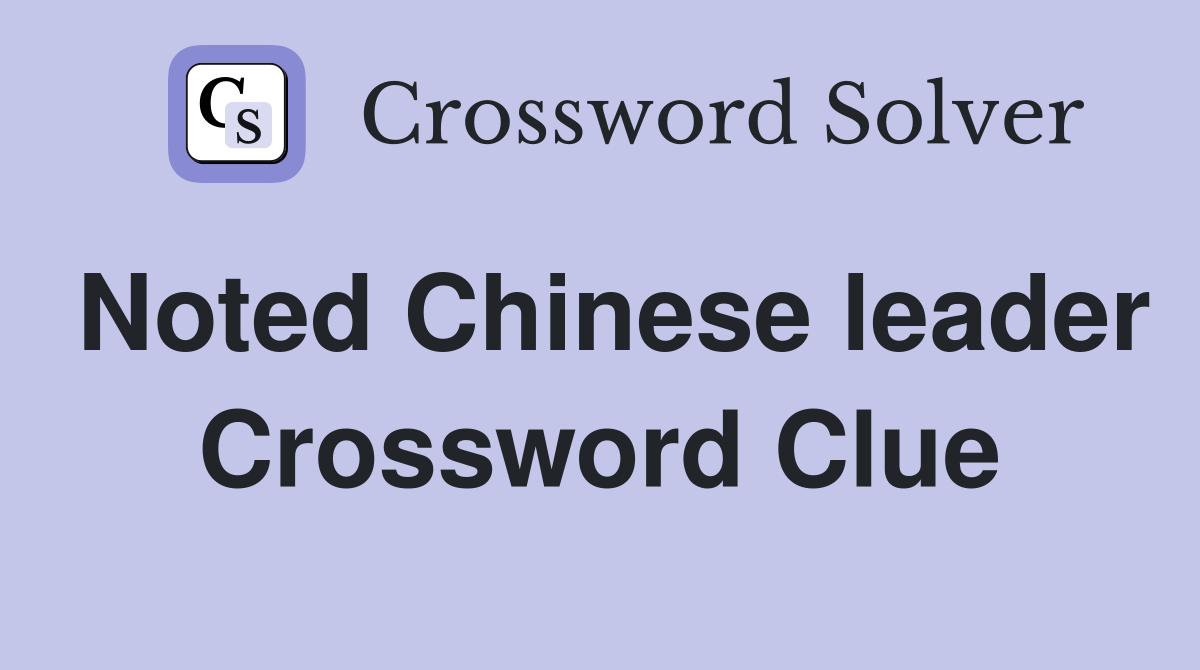 Noted Chinese leader Crossword Clue