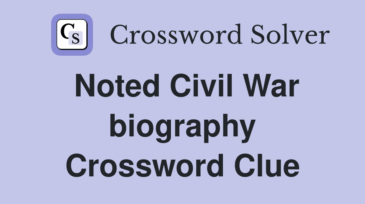 Noted Civil War biography Crossword Clue