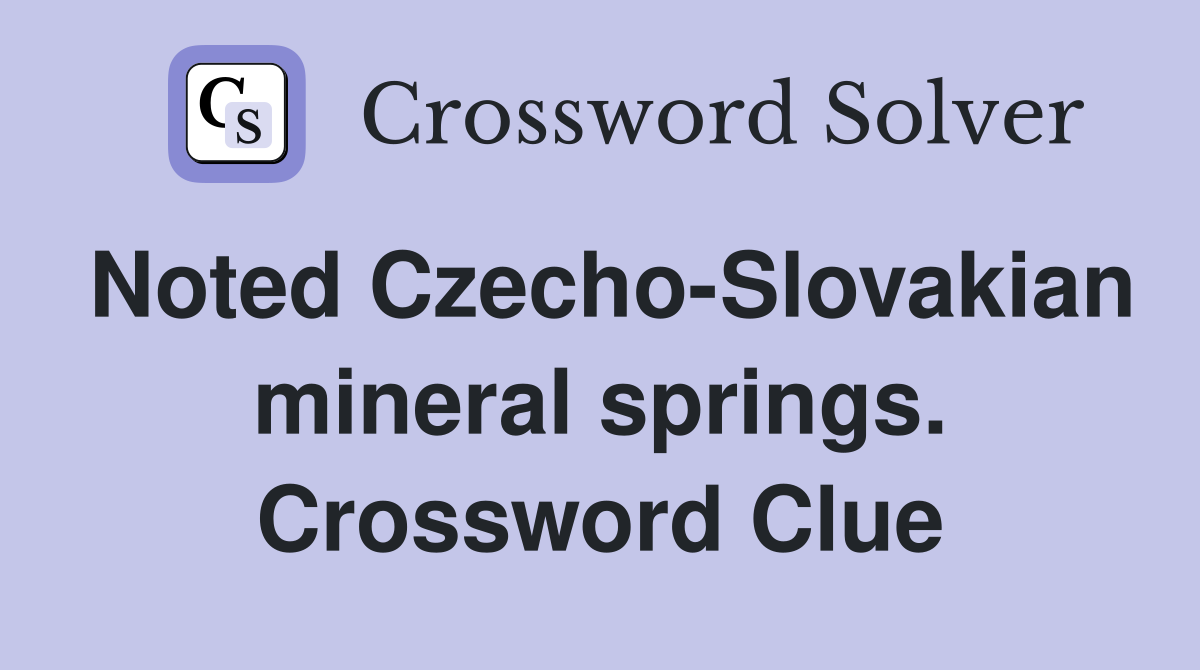 Noted Czecho-Slovakian mineral springs. Crossword Clue