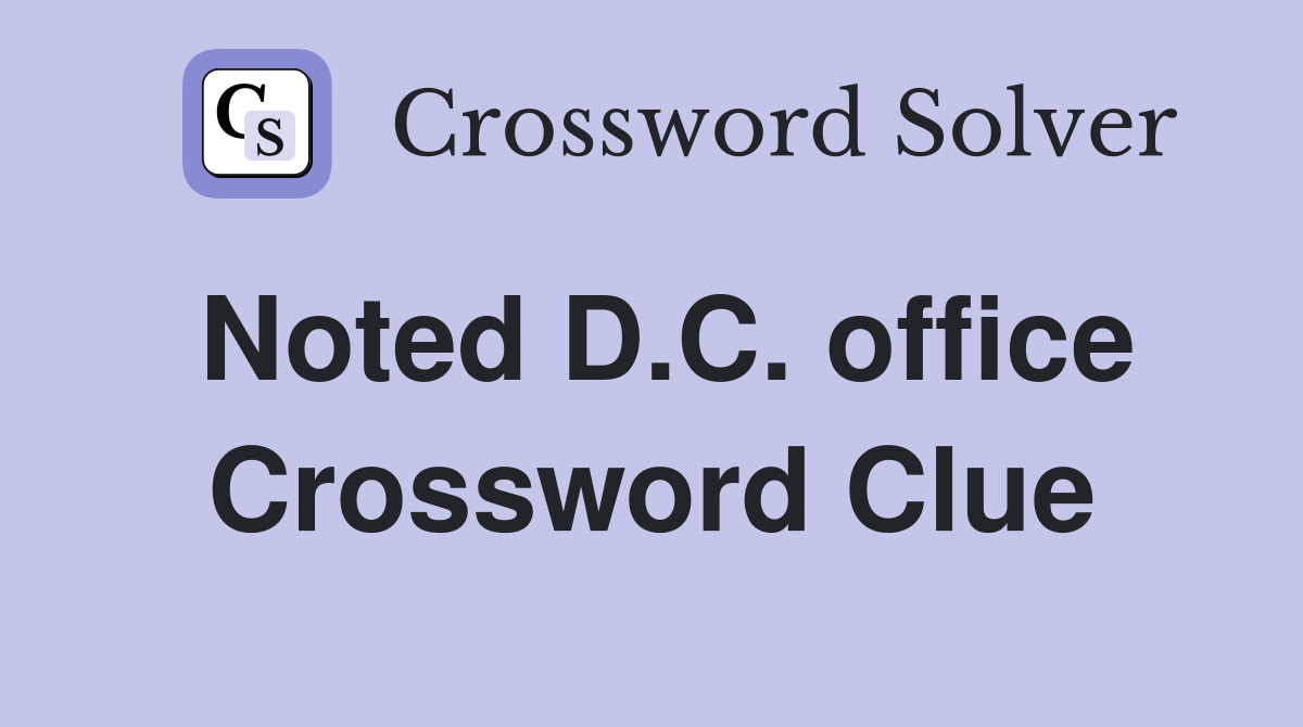 Noted D.C. office Crossword Clue