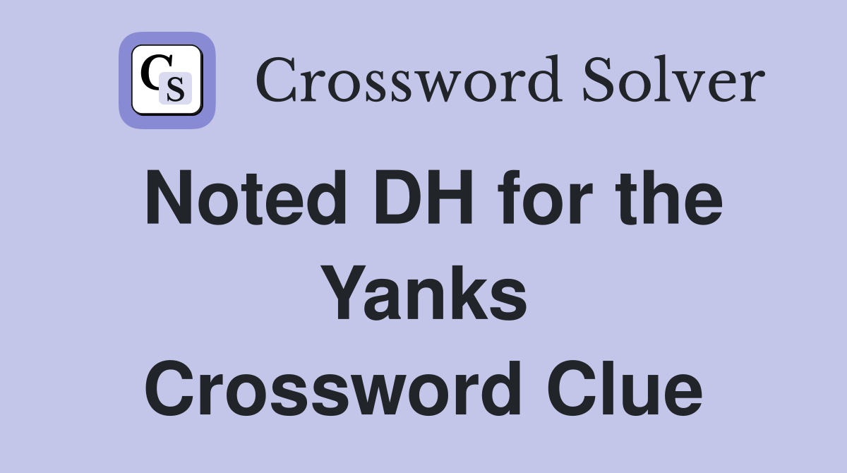 Noted DH for the Yanks Crossword Clue