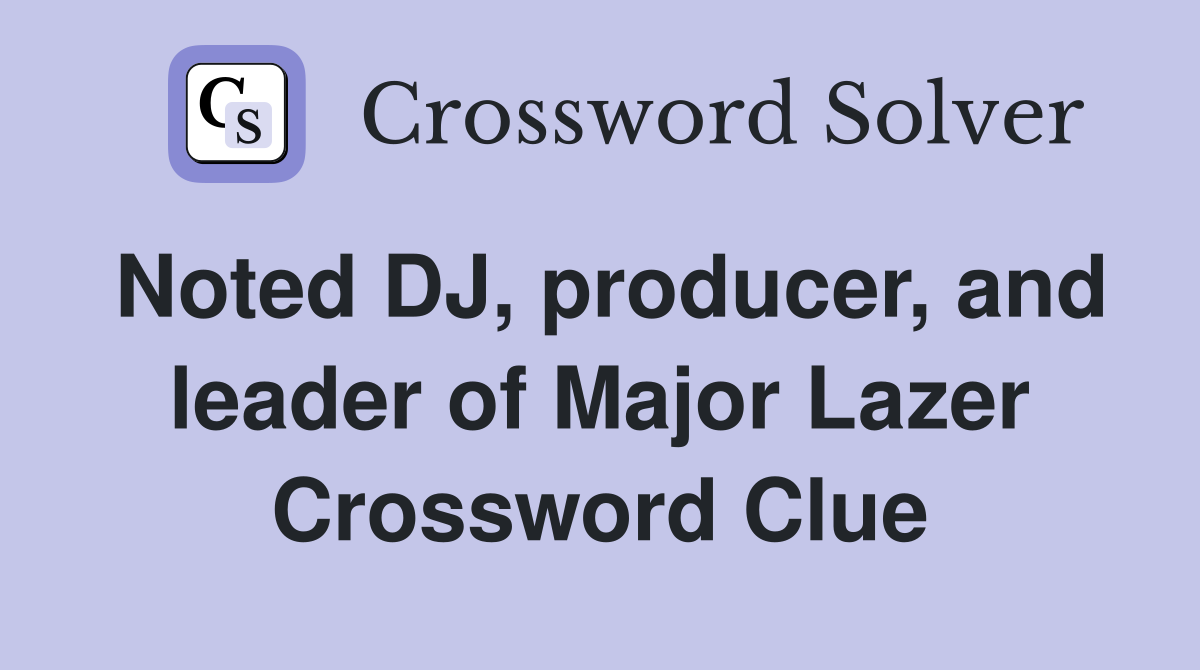 Noted DJ, producer, and leader of Major Lazer Crossword Clue