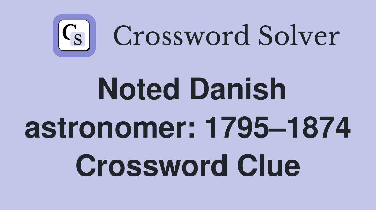 Noted Danish astronomer: 1795–1874 Crossword Clue