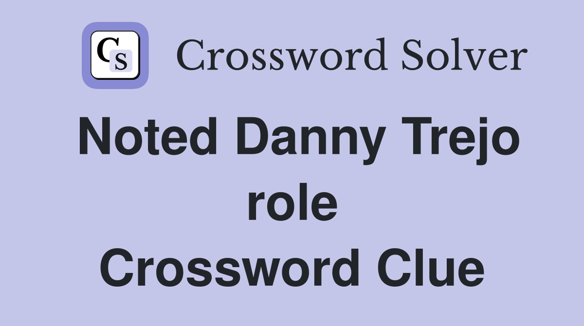 Noted Danny Trejo role Crossword Clue
