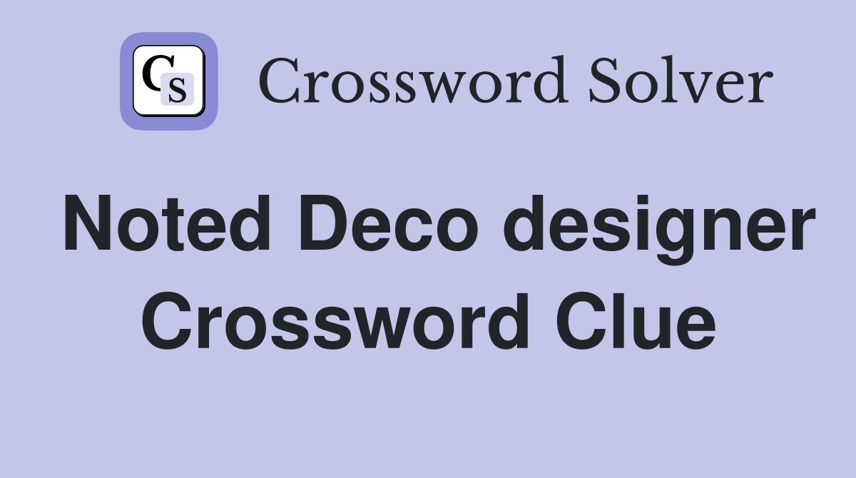 Noted Deco designer Crossword Clue