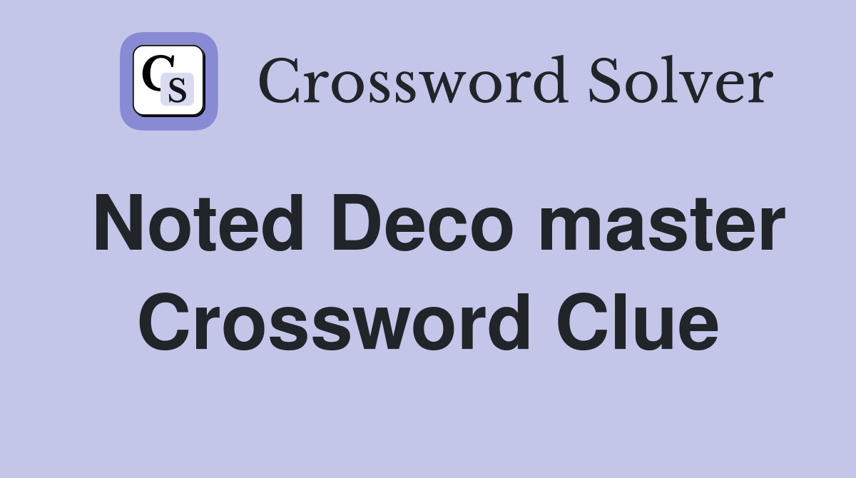 Noted Deco master Crossword Clue