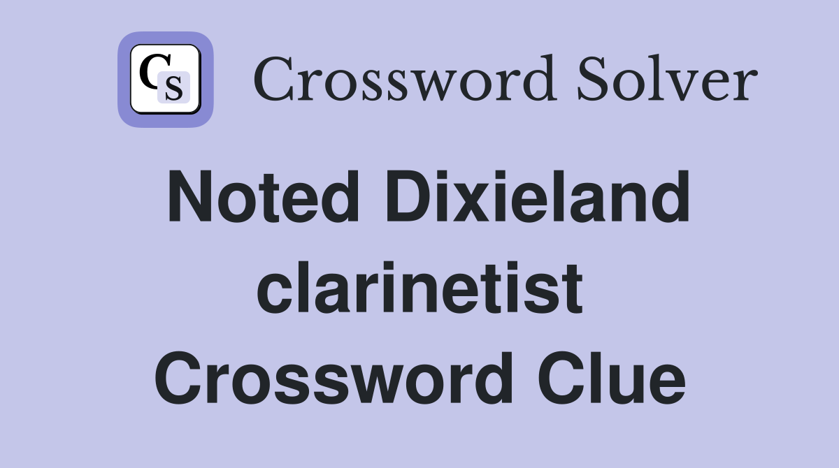 Noted Dixieland clarinetist Crossword Clue