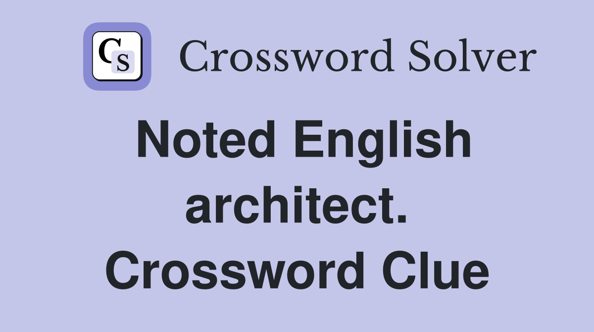 Noted English architect. Crossword Clue