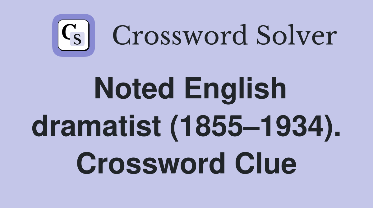 Noted English dramatist (1855–1934). Crossword Clue