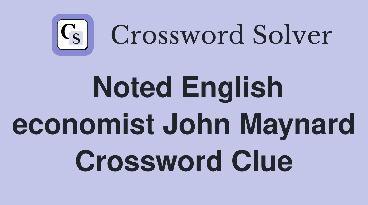 Noted English economist John Maynard Crossword Clue
