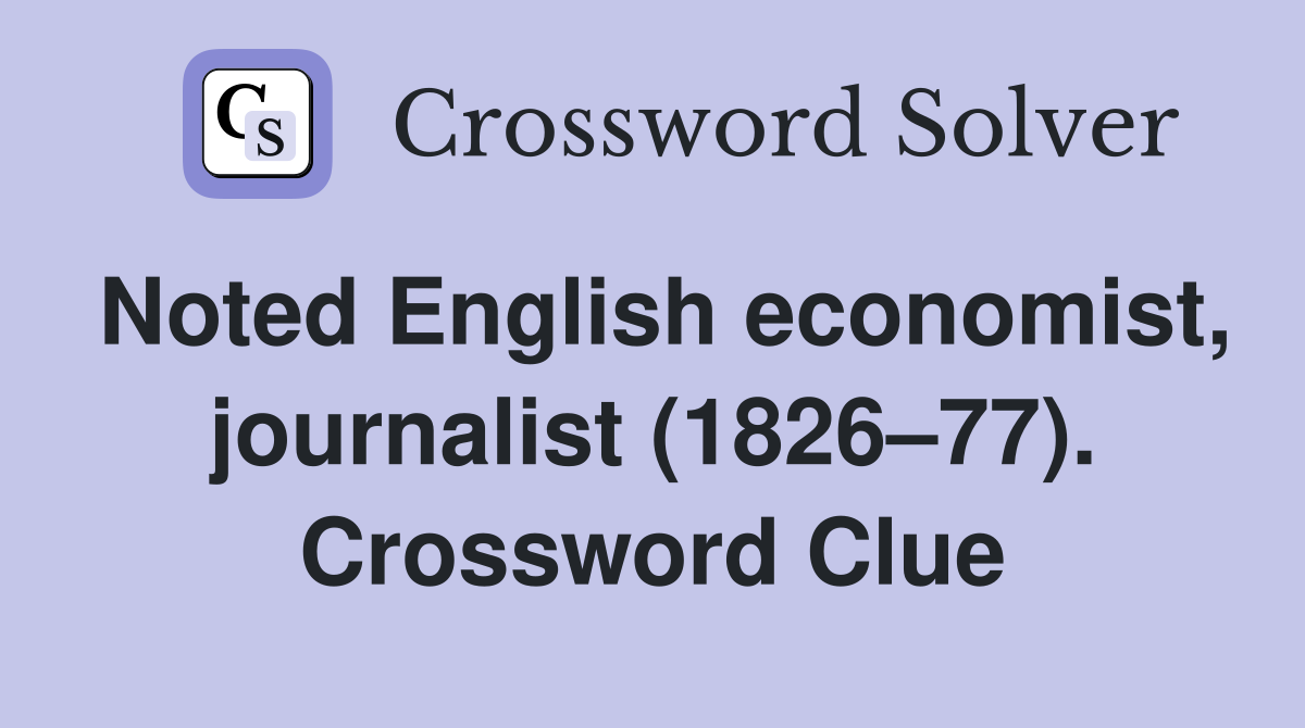 Noted English economist, journalist (1826–77). Crossword Clue