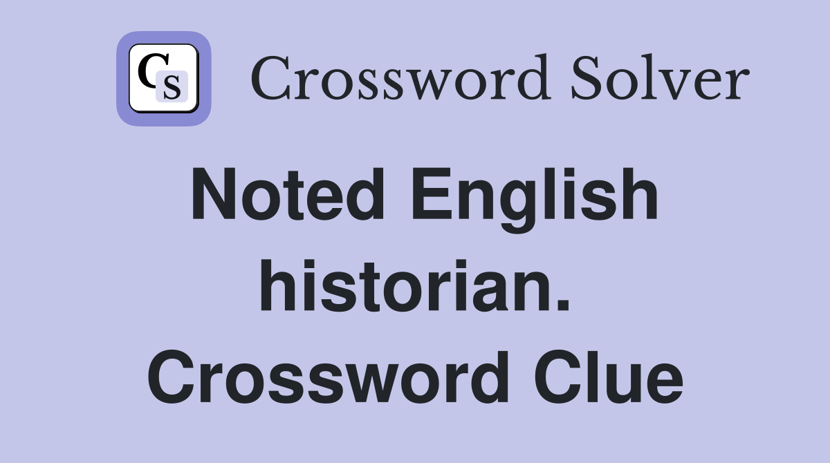 Noted English historian. Crossword Clue