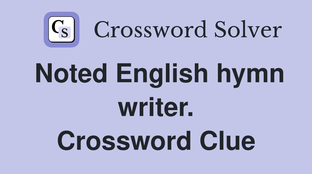 Noted English hymn writer. Crossword Clue