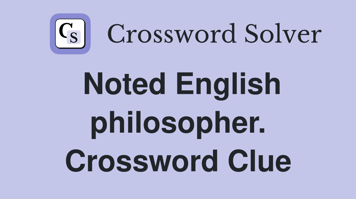 Noted English philosopher. Crossword Clue