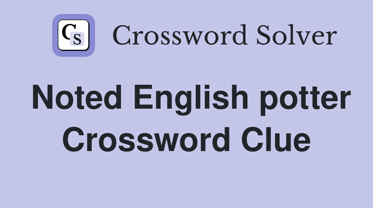 Noted English potter Crossword Clue