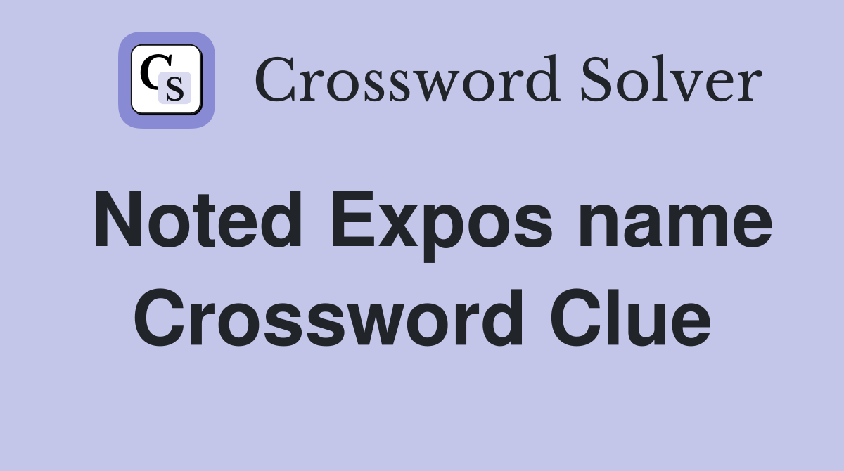 Noted Expos name Crossword Clue