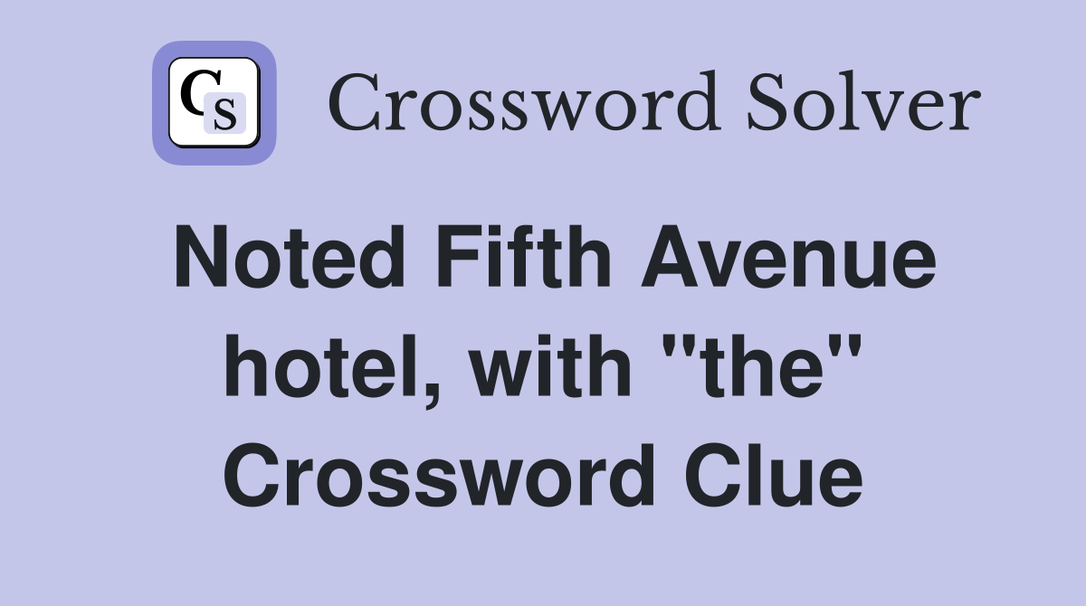 Noted Fifth Avenue hotel, with "the" Crossword Clue
