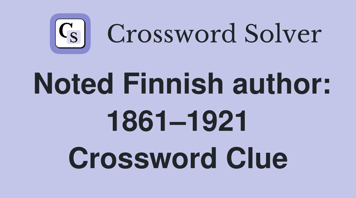 Noted Finnish author: 1861–1921 Crossword Clue